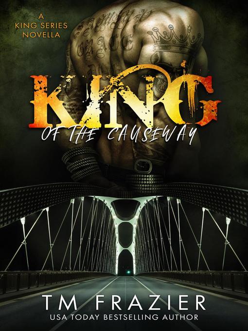 Title details for King of the Causeway, a King Series Novella by T.M. Frazier - Available
